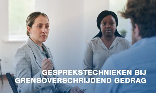 Gesprekstechnieken bij grensoverschrijdend gedrag