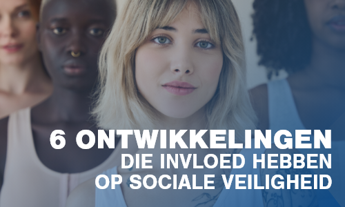 6 ontwikkelingen die invloed hebben op sociale veiligheid: waar moeten organisaties op letten?