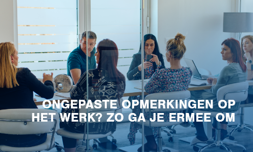 Ongepaste opmerkingen op het werk? Zo ga je ermee om.