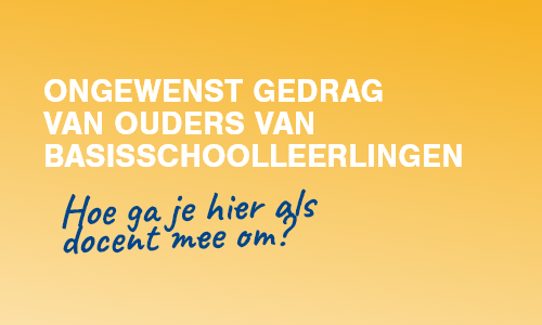 Hoe ga je als docent om met ongewenst gedrag van ouders?